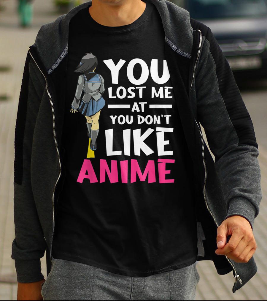 You Lost Me At You Don’t Like Anime Manga Cosplay Otaku T-Shirt