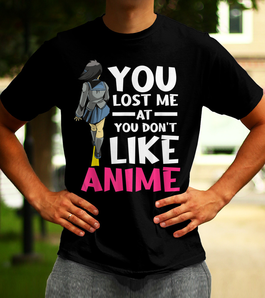 You Lost Me At You Don’t Like Anime Manga Cosplay Otaku T-Shirt