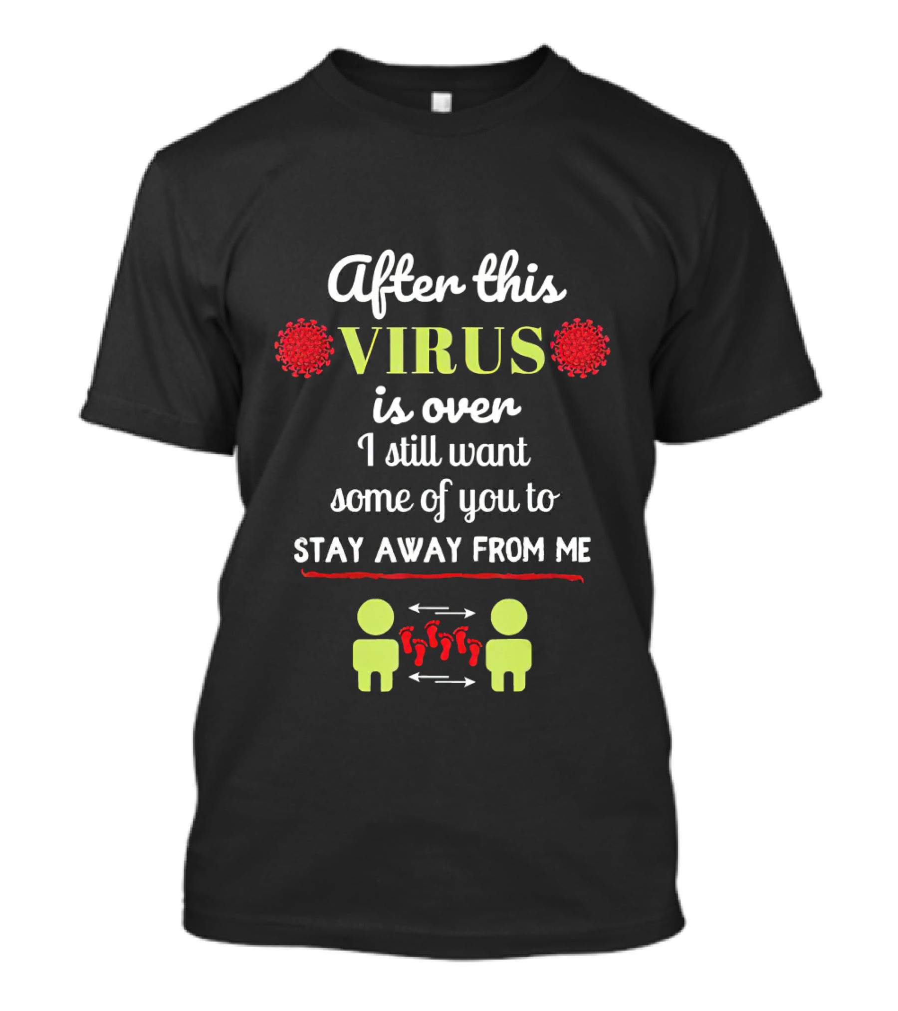 After This Virus Is Over I Still Want Some Of You To Stay Away From Me T-Shirt
