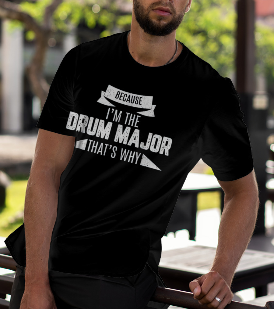 Because I'm The Drum Major That's Why T-Shirt