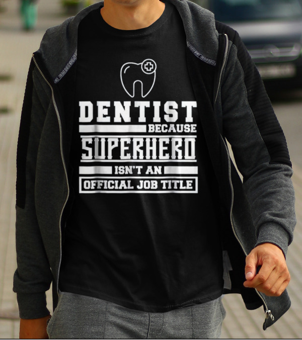 Dentist Because Superhero Isn't An Official Job Title Classic Tooth T-Shirt