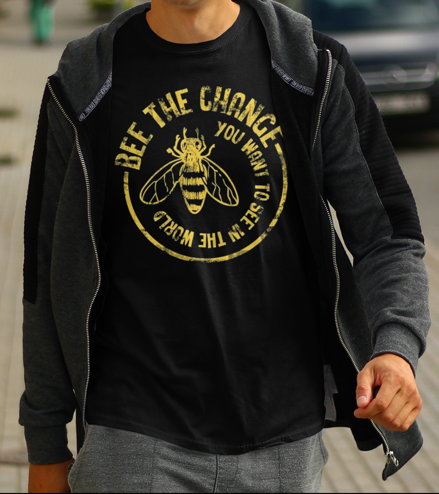 Bee The Change You Want To See In The World Funny Save The Bees Dis T-Shirt