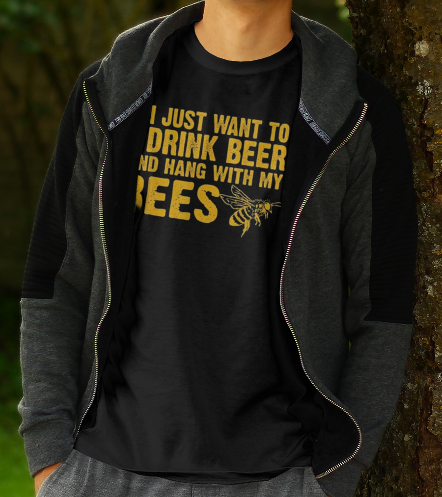 Just Want To Drink Beer And Hang With My Bees T-Shirt