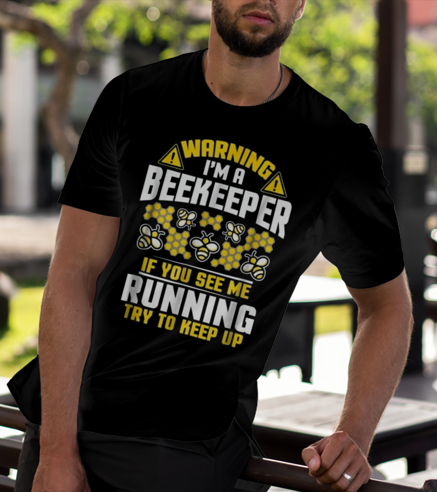 Warning I'm A Beekeeper If You See Me Running Try To Keep Up Bees Honeycomb T-Shirt