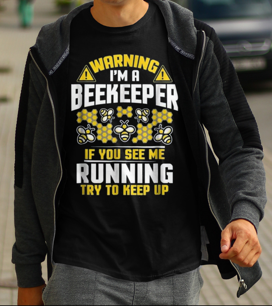 Warning I'm A Beekeeper If You See Me Running Try To Keep Up Bees Honeycomb T-Shirt