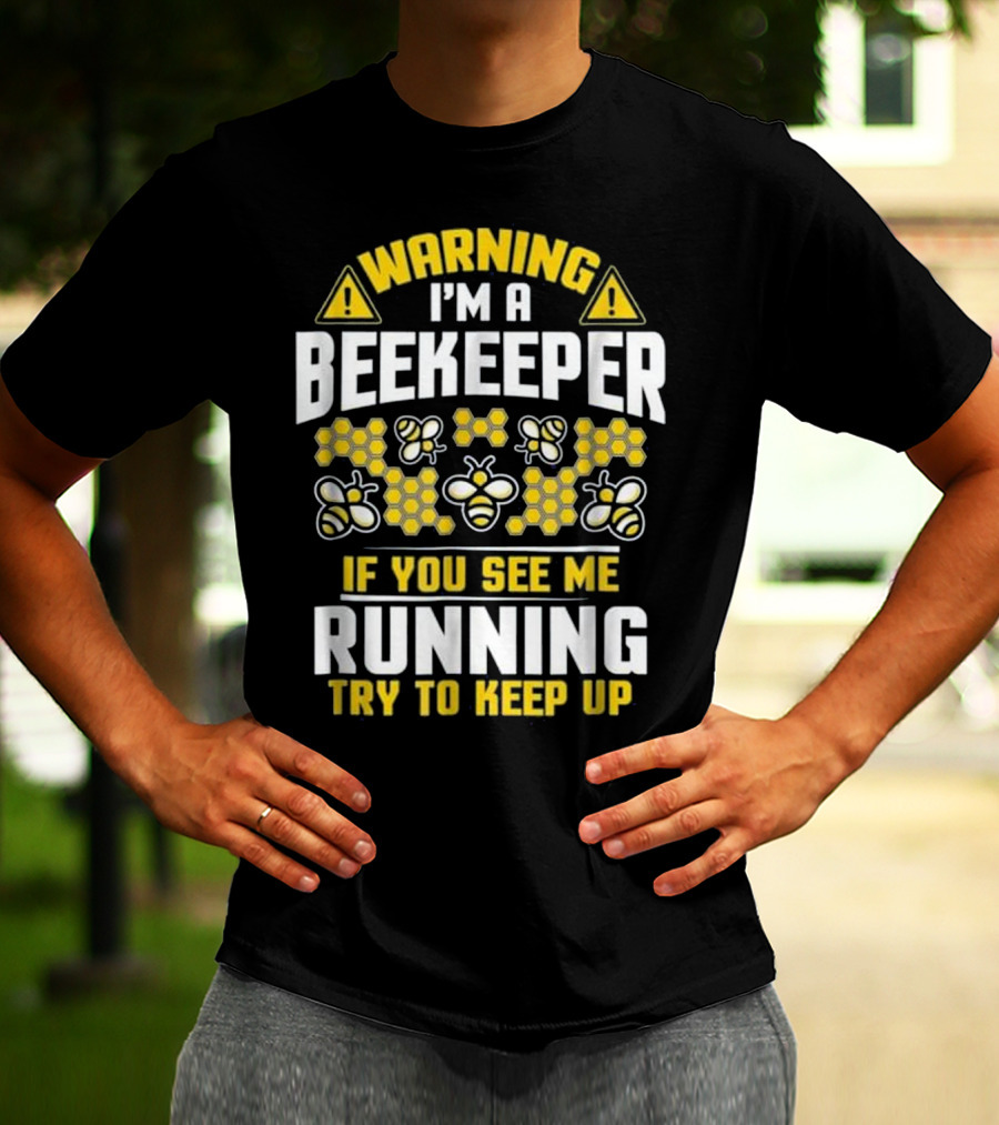 Warning I'm A Beekeeper If You See Me Running Try To Keep Up Bees Honeycomb T-Shirt