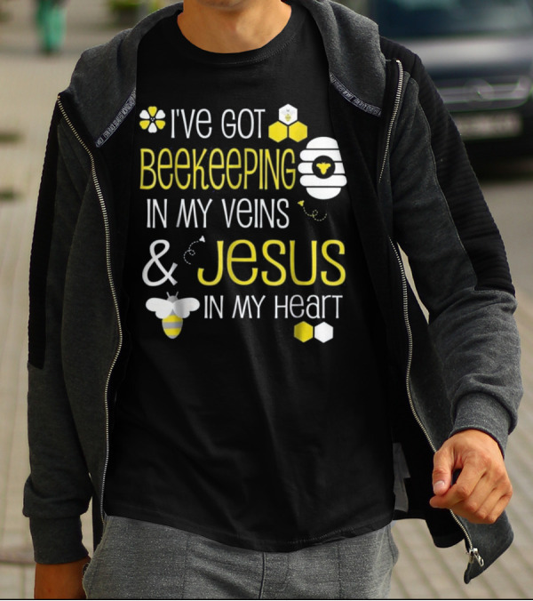 I've Got Beekeeping In My Veins And Jesus In My Heart T-Shirt