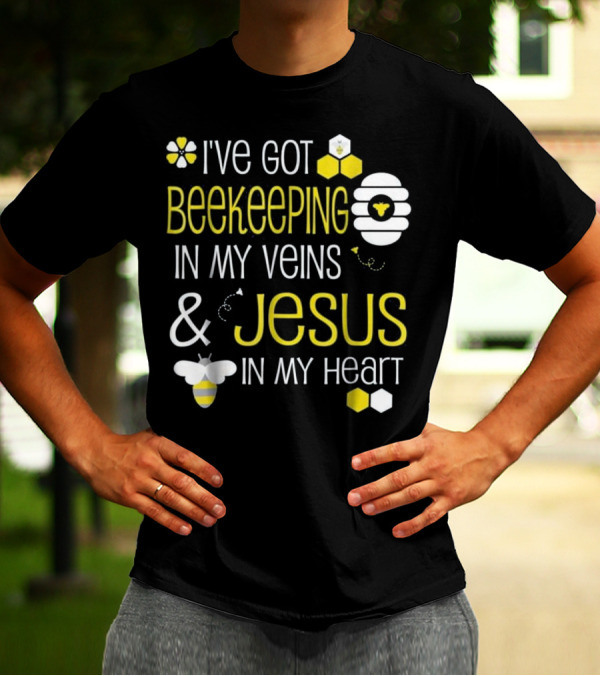 I've Got Beekeeping In My Veins And Jesus In My Heart T-Shirt