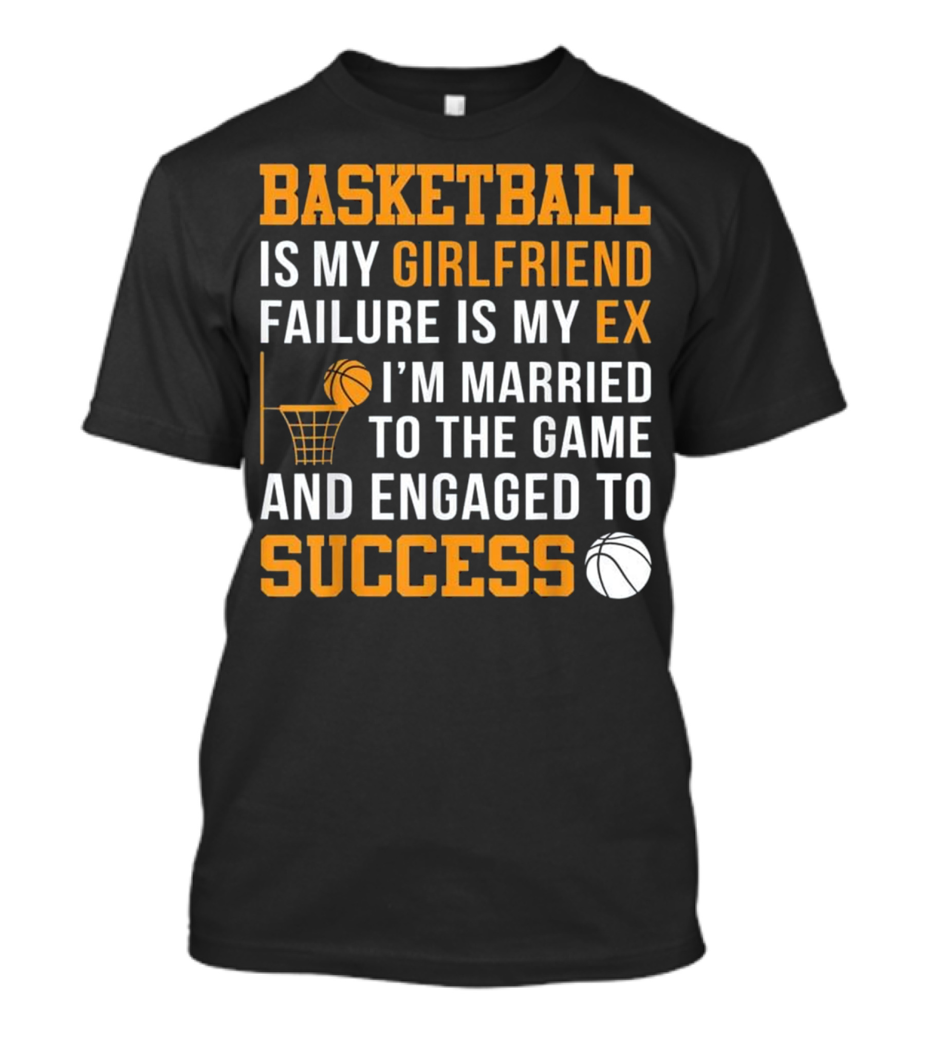 Basketball Is My Girlfriend Failure Is My E...T-Shirt 