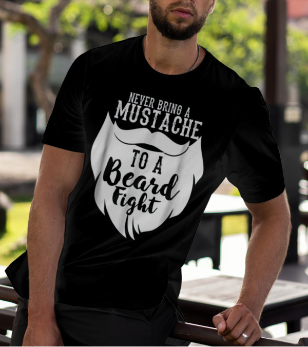 Never Bring A Mustache To A Beard Fight T-Shirt