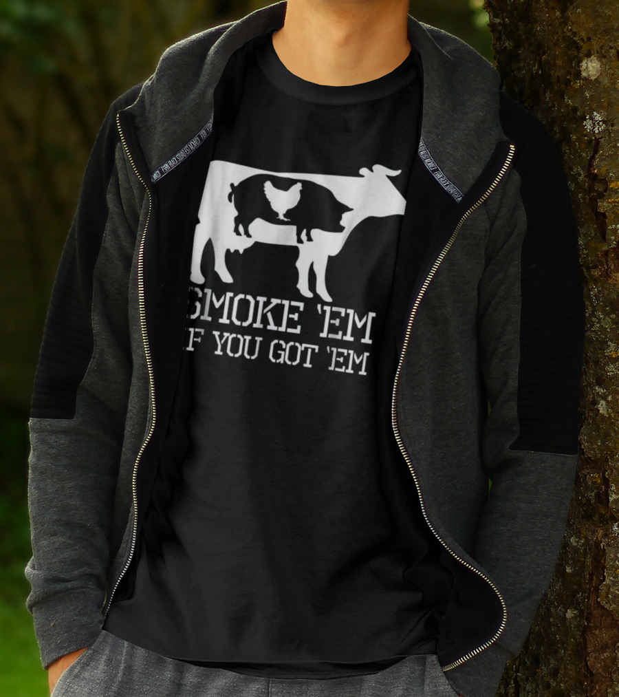 Smoke 'Em If You Got 'Em Funny BBQ Smoker Accessory Pitmaster Dad Grill T-Shirt