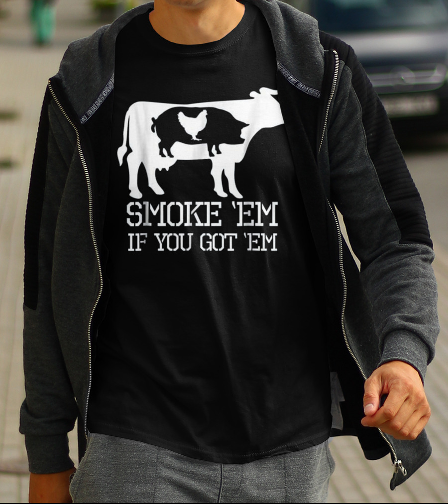 Smoke 'Em If You Got 'Em Funny BBQ Smoker Accessory Pitmaster Dad Grill T-Shirt