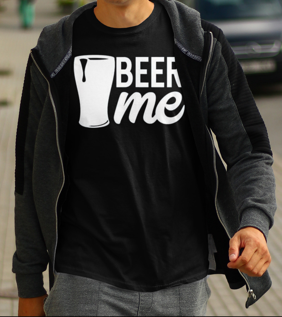 Beer Me Funny Celebrate Dad Father's Day Cheers T-Shirt