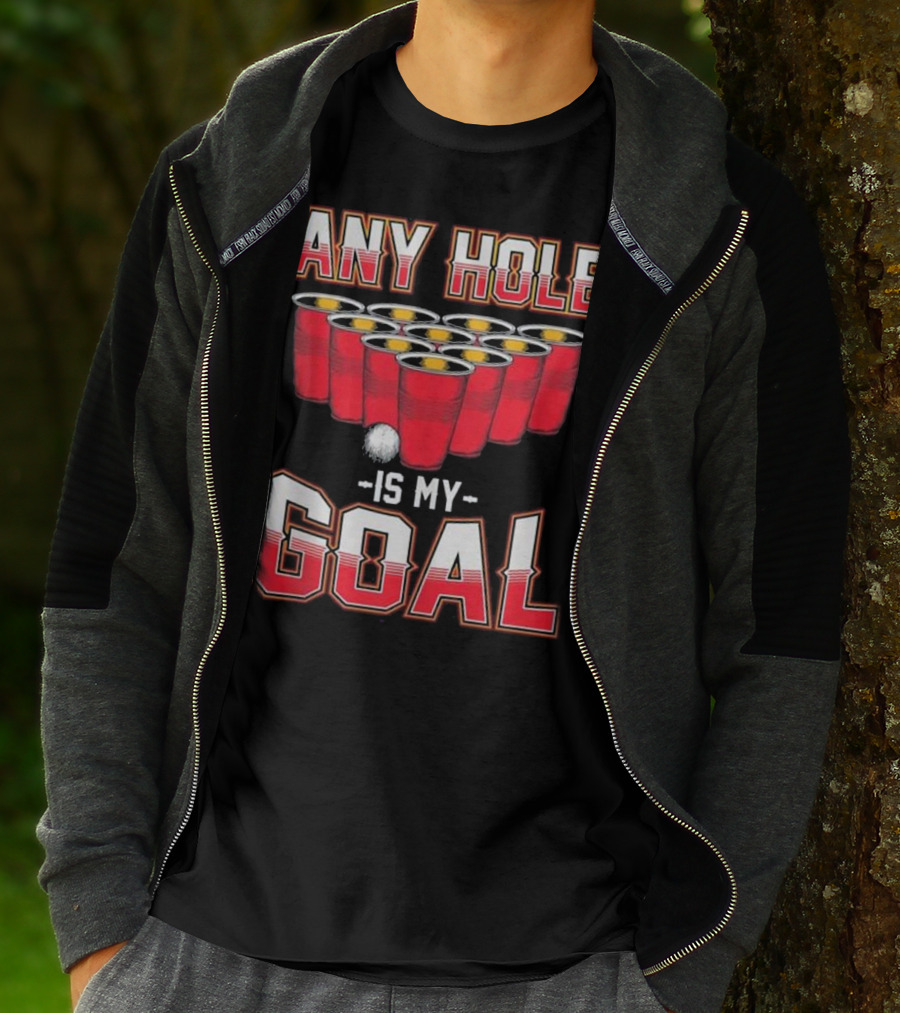 Any Hole Is My Goal Funny Beer Pong Cups And Ball T-Shirt