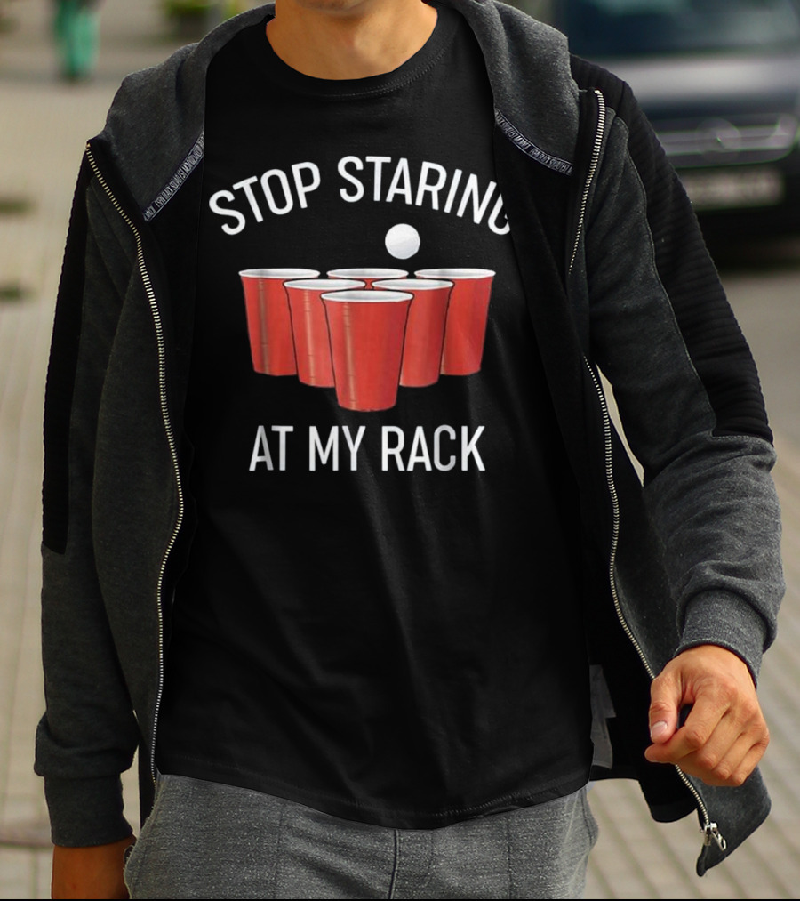 Stop Staring At My Rack Funny Beer Pong T-Shirt