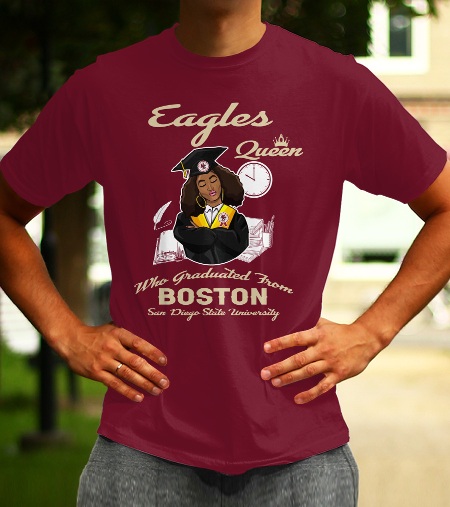 Eagles Queen Who Graduated From Boston San Diego State University T-Shirt