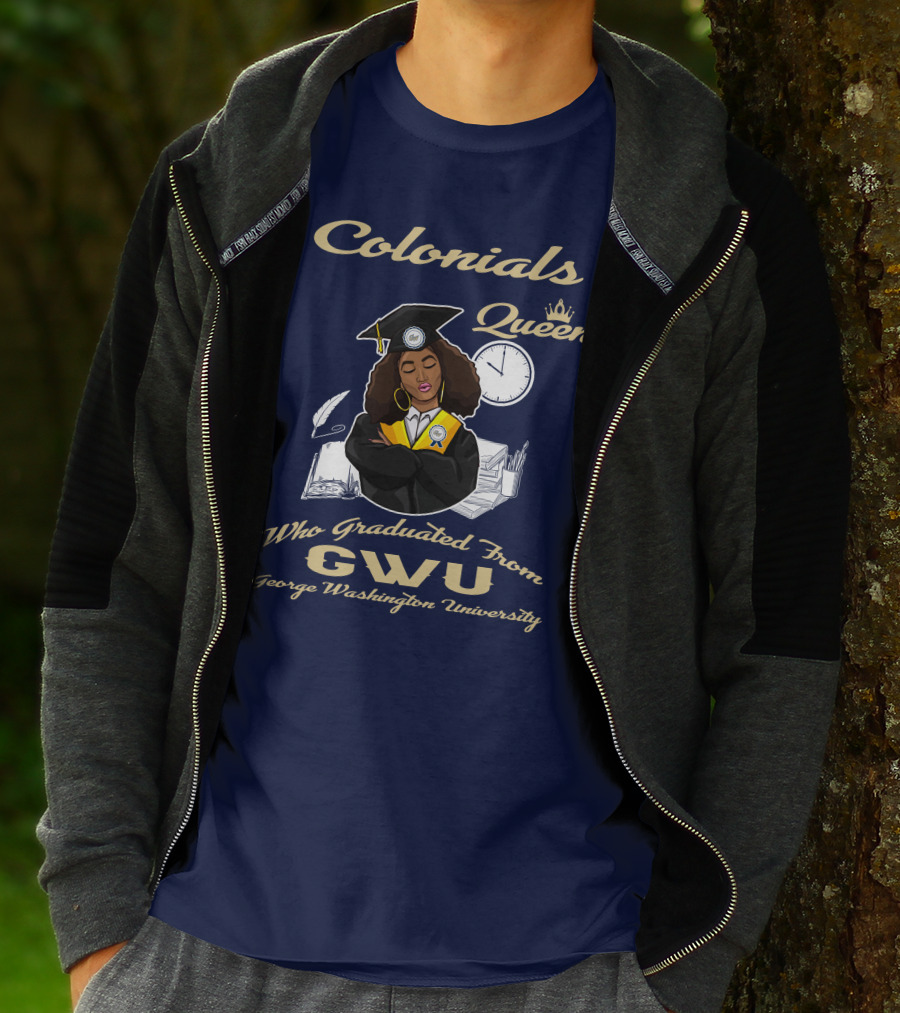 Colonials Queen Who Graduated From GWU George Washington University T-Shirt