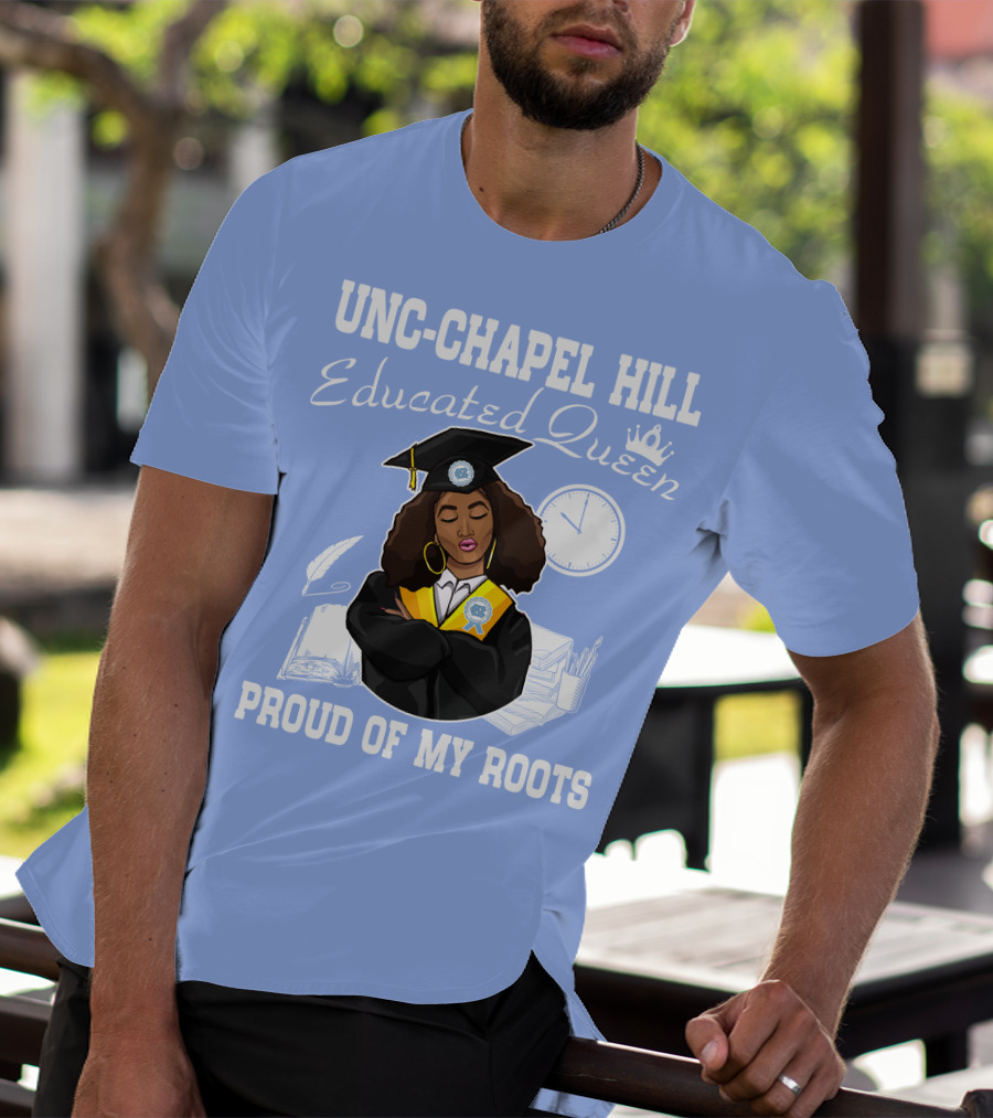 UNC-Chapel Hill Educated Queen Proud Of My Roots T-Shirt