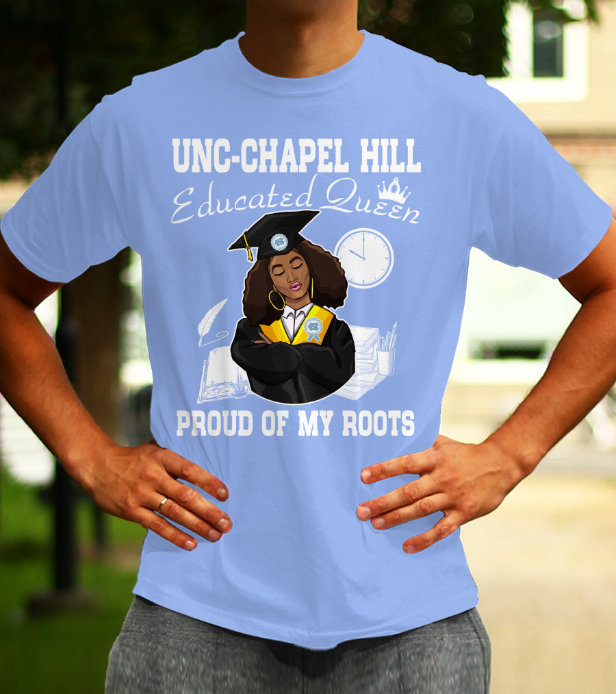 UNC-Chapel Hill Educated Queen Proud Of My Roots T-Shirt