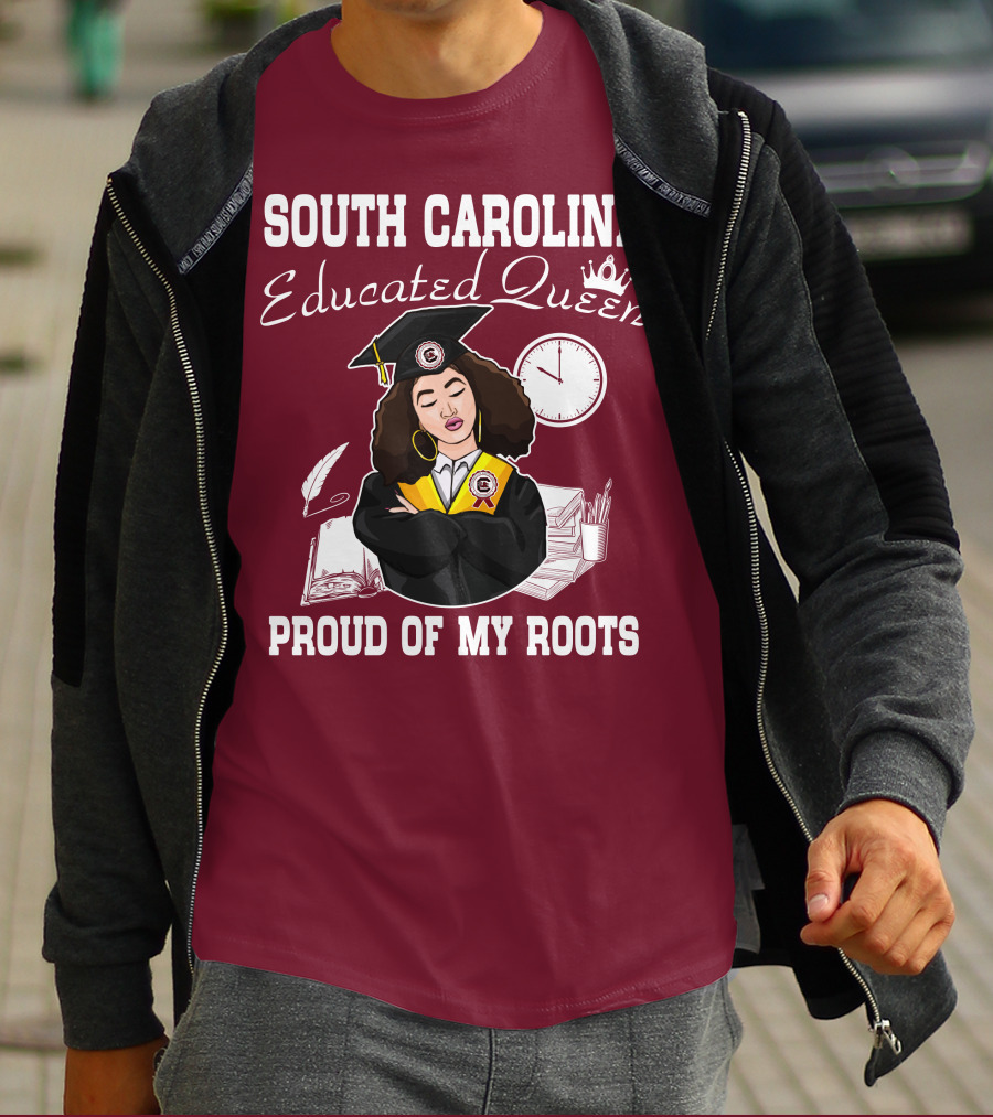 SOUTH CAROLINA EDUCATED QUEEN PROUD OF MY ROOTS T-Shirt