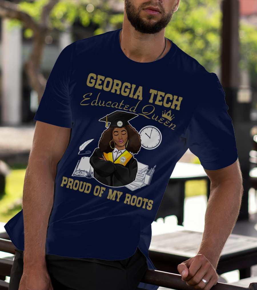 Georgia Tech Educated Queen Proud Of My Roots T-Shirt