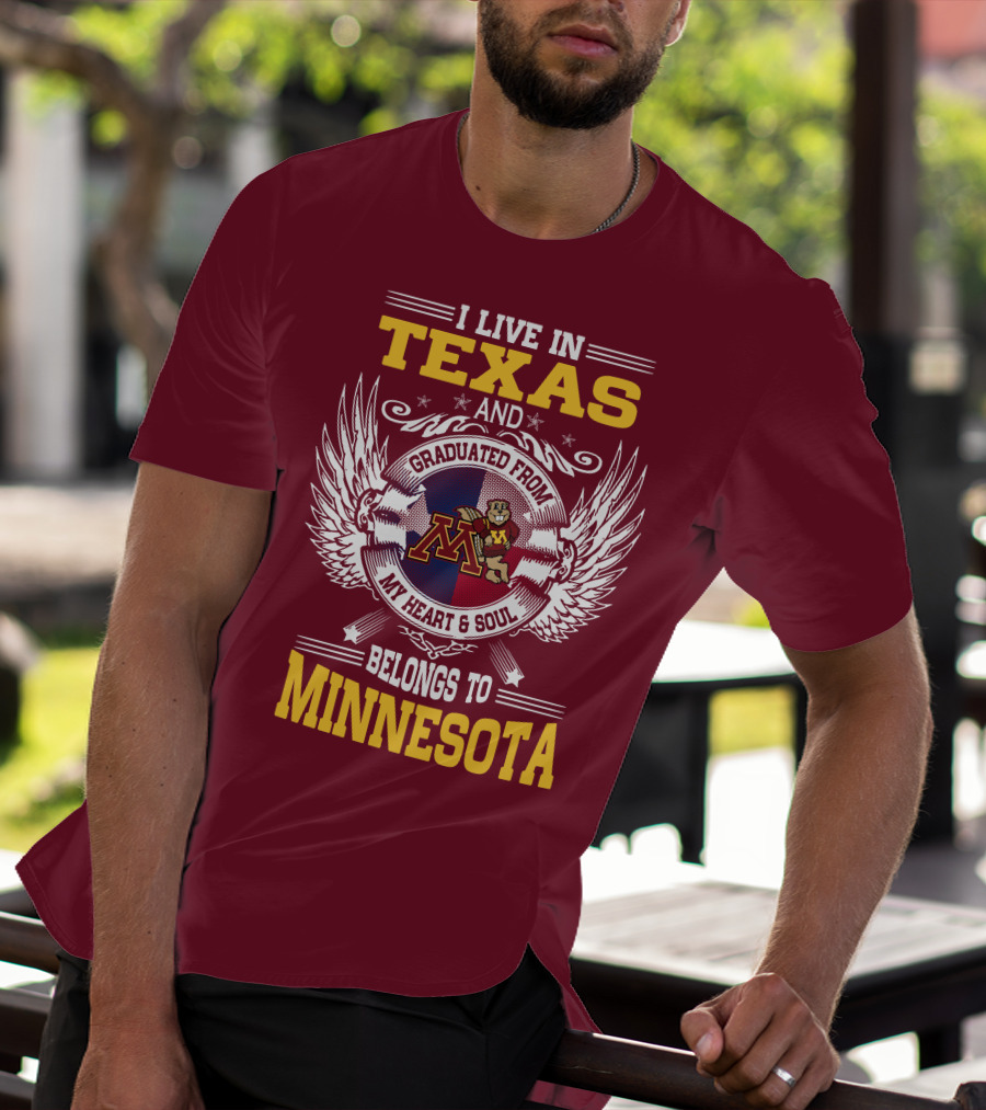 I Live In Texas Graduated From My Heart And Soul Belongs To Minnesota T-Shirt