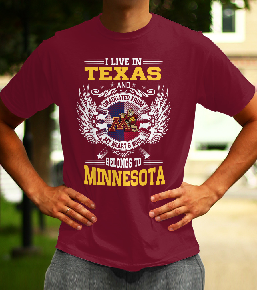 I Live In Texas Graduated From My Heart And Soul Belongs To Minnesota T-Shirt