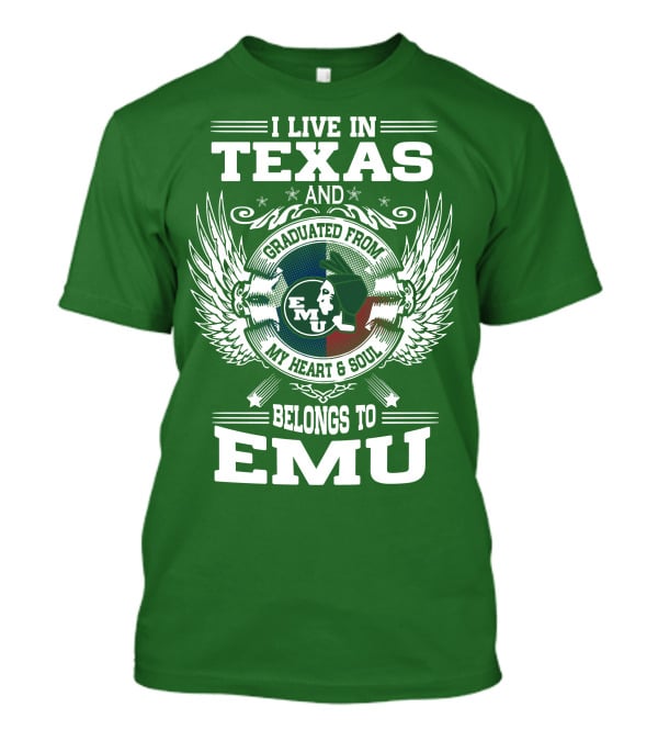 I Live In Texas And Graduated From EMU My Heart And Soul Belongs To EMU T-Shirt