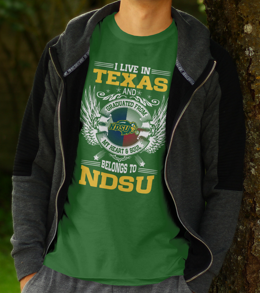 I Live In Texas And Graduated From My Heart And Soul Belongs To NDSU T-Shirt