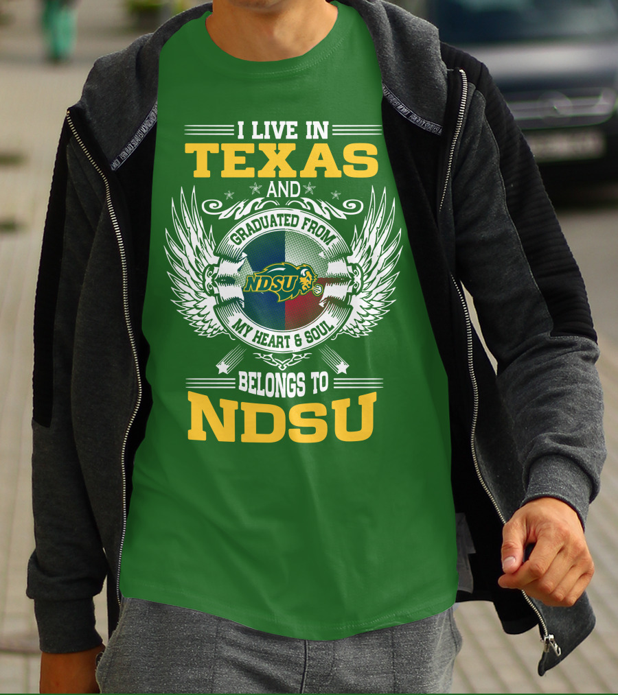 I Live In Texas And Graduated From My Heart And Soul Belongs To NDSU T-Shirt