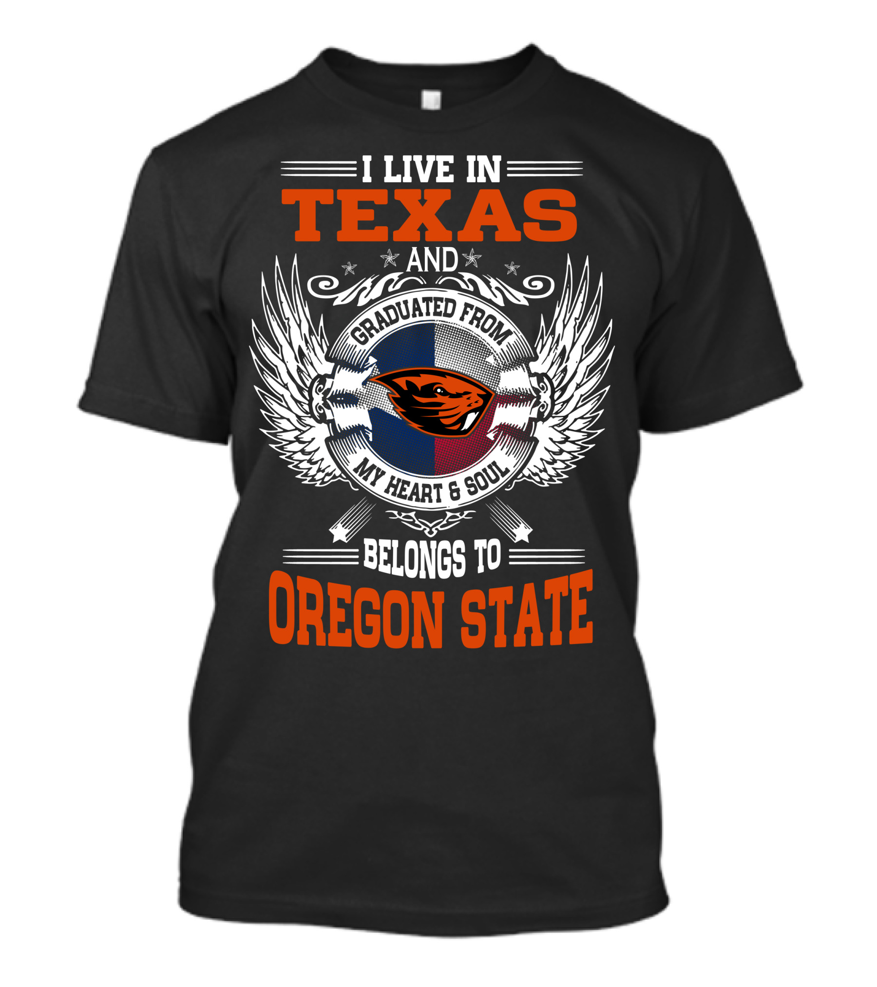 I Live In Texas Graduated From Oregon State My Heart And Soul Belongs To Oregon State T-Shirt