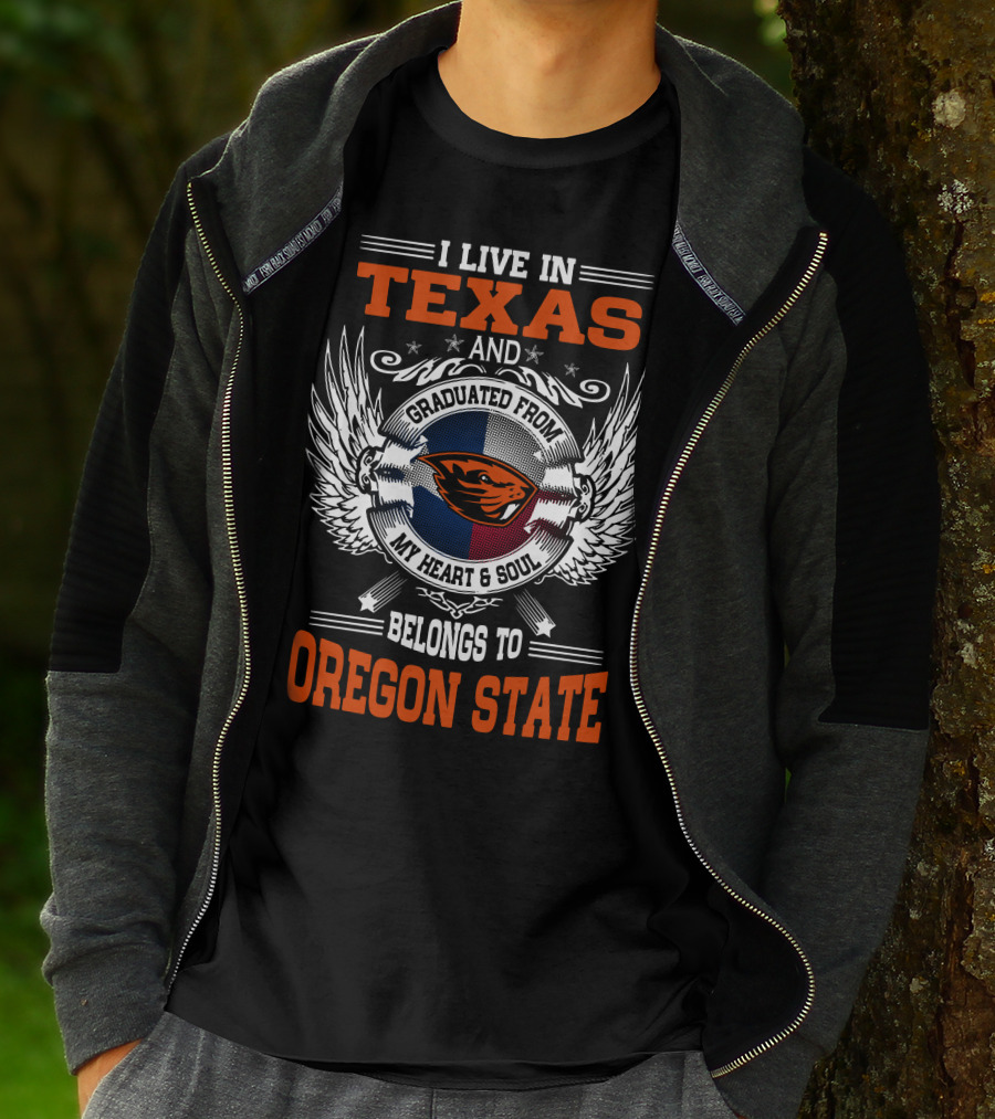 I Live In Texas Graduated From Oregon State My Heart And Soul Belongs To Oregon State T-Shirt