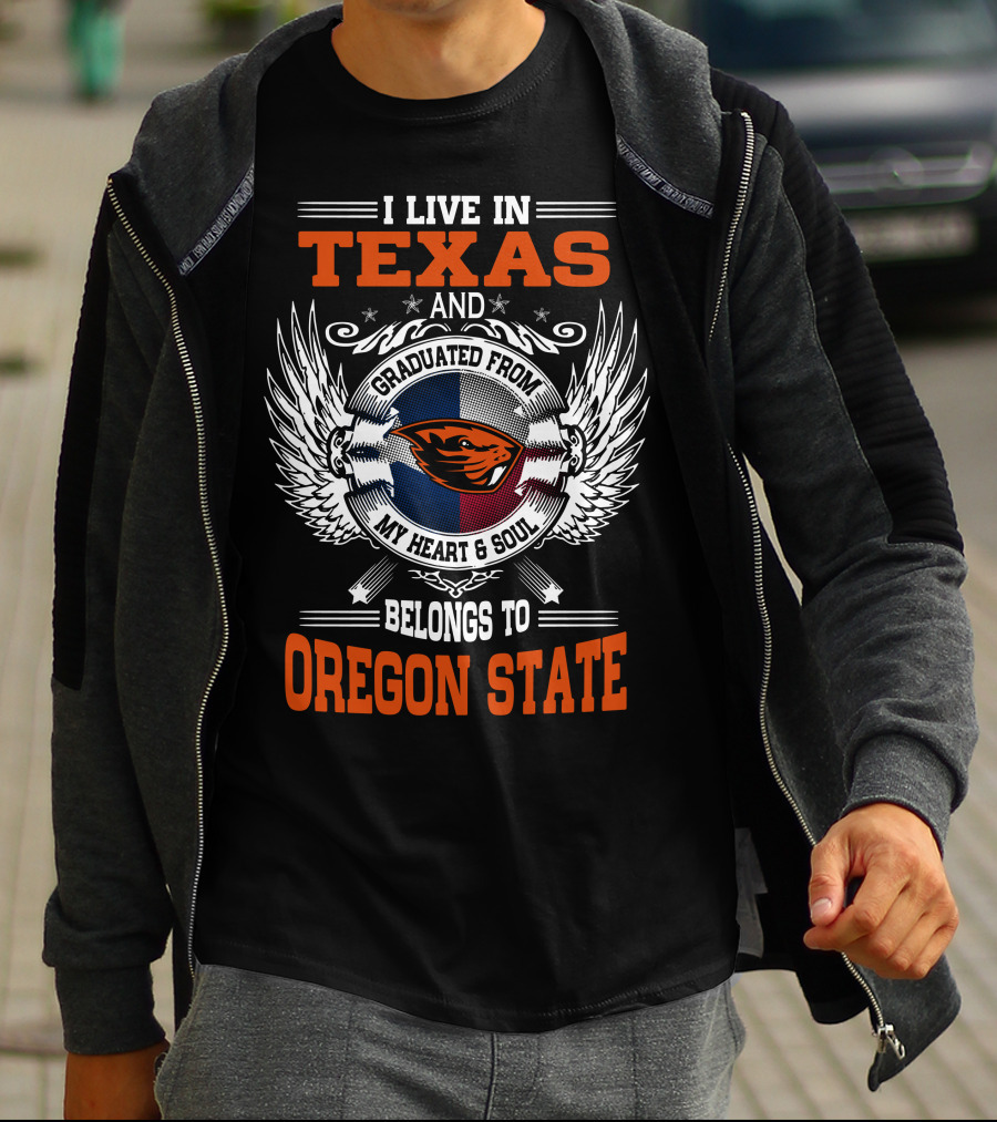 I Live In Texas Graduated From Oregon State My Heart And Soul Belongs To Oregon State T-Shirt
