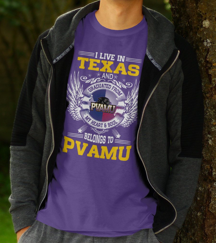 I LIVE IN TEXAS AND GRADUATED FROM PVAMU MY HEART And SOUL BELONGS TO PVAMU T-Shirt