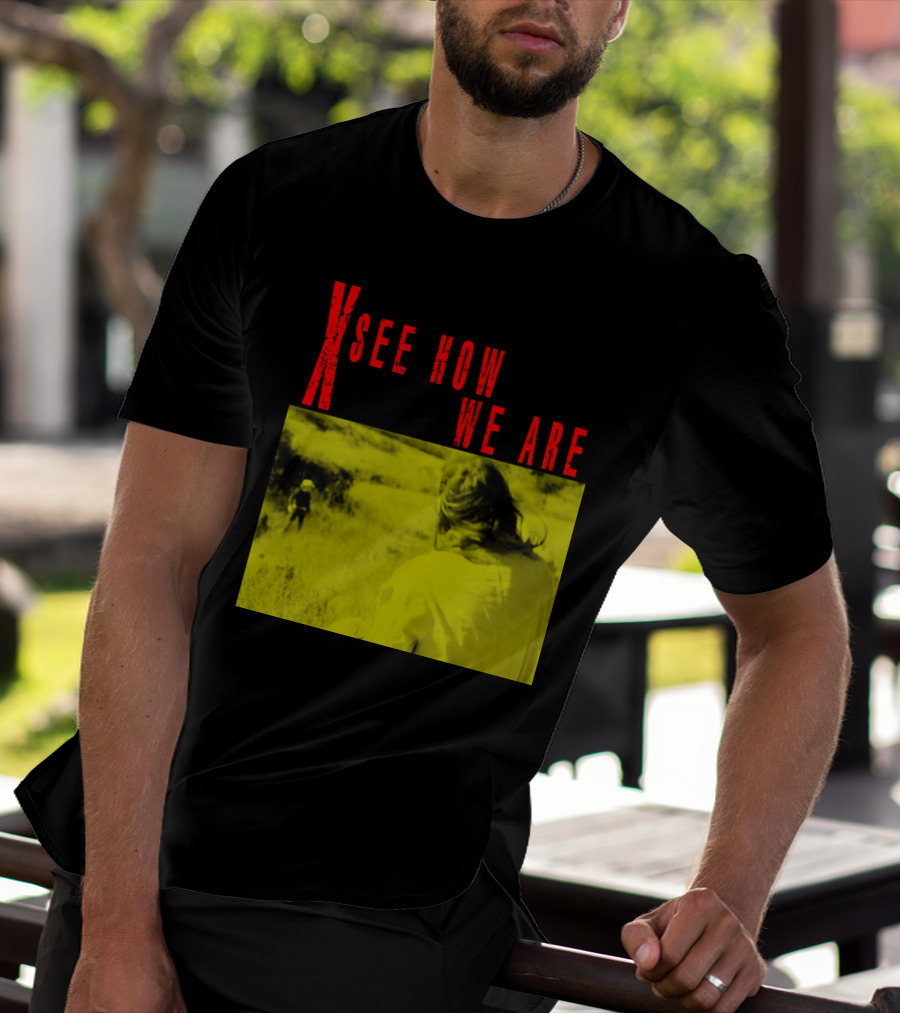 X See How We Are 01 T-Shirt
