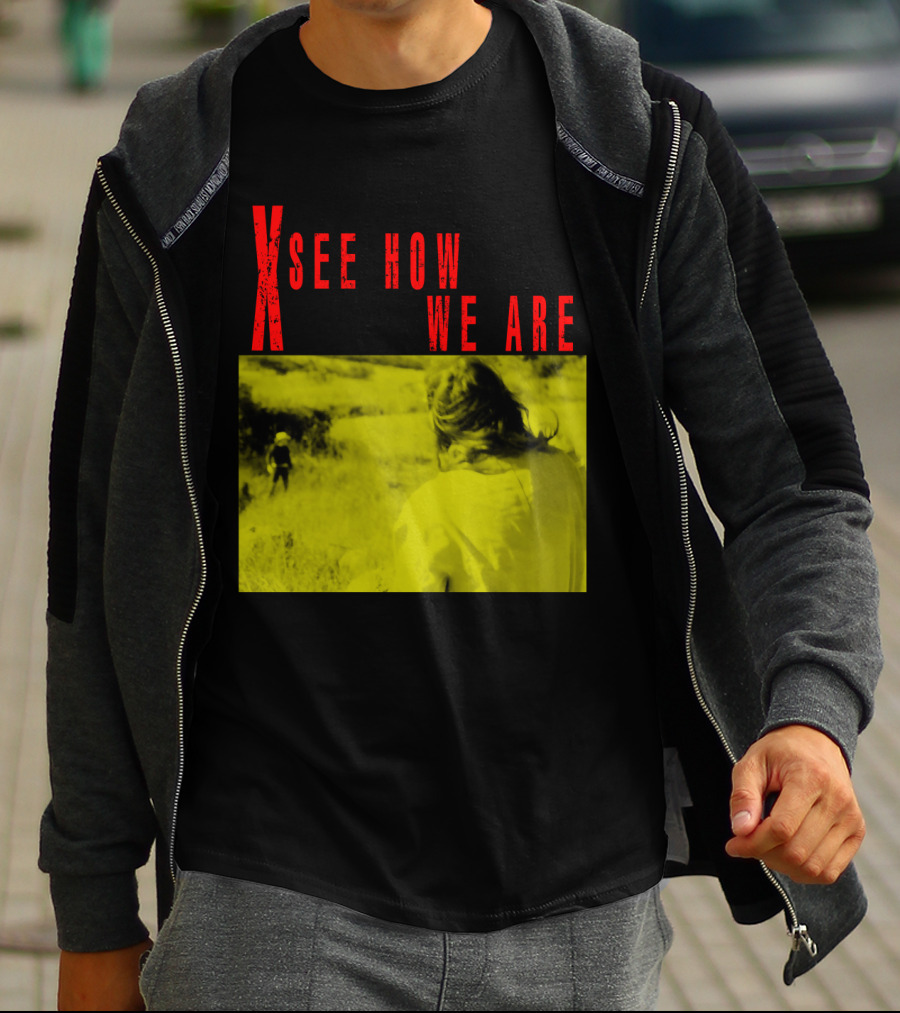 X See How We Are 01 T-Shirt