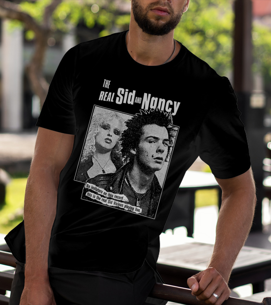 The Real Sid And Nancy No Imitators This Is The Real Sid Vicious Playing Live T-Shirt