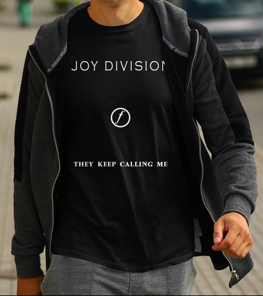Joy Division They Keep Calling Me T-Shirt