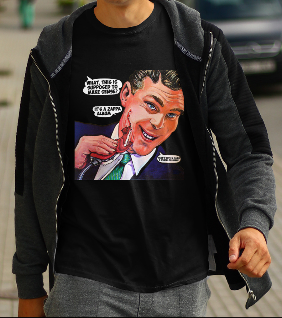 What This Is Supposed To Make Sense It's A Zappa Album That's Why I'm Driving A Weasel To Hawaii T-Shirt