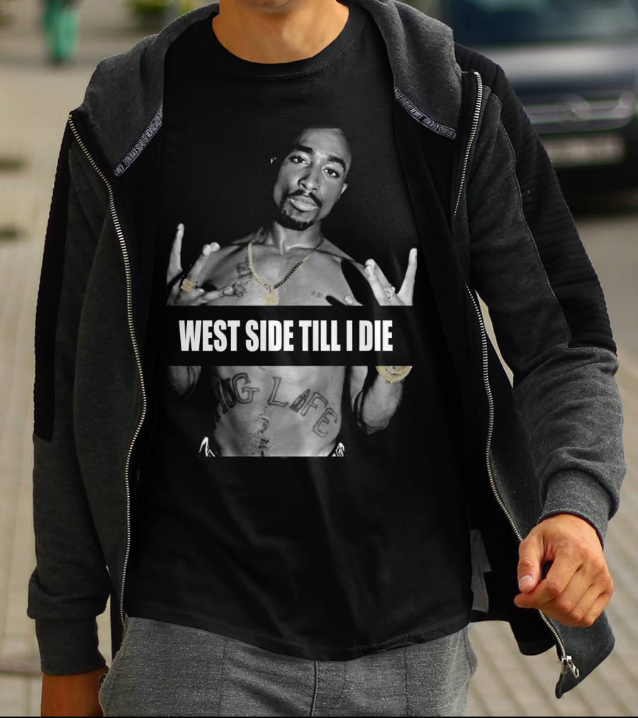 West Side Till I Die Thug Life Tpsk (32) T-Shirt