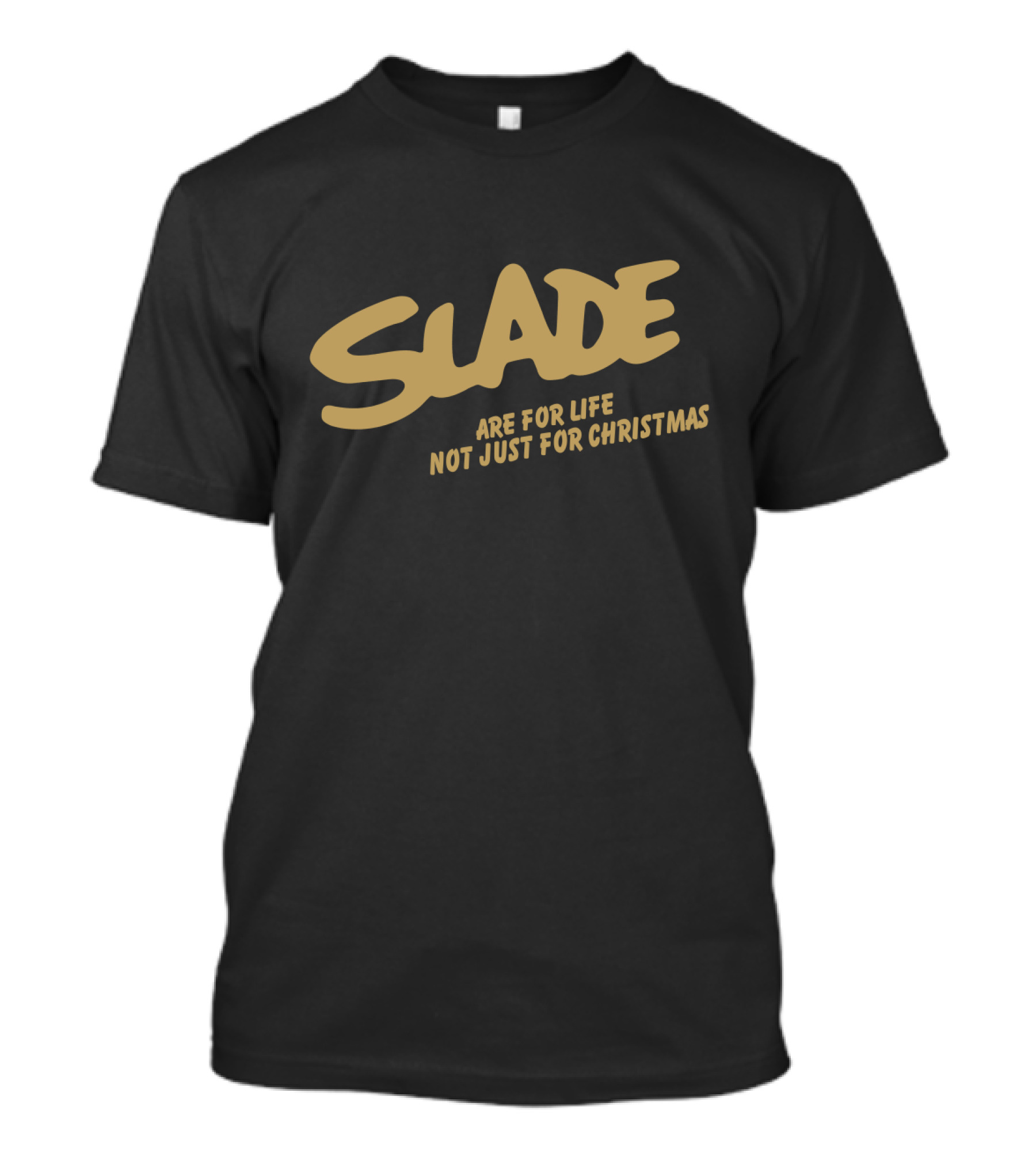 Slade Are For Life Not Just For Christmas Sld T-Shirt