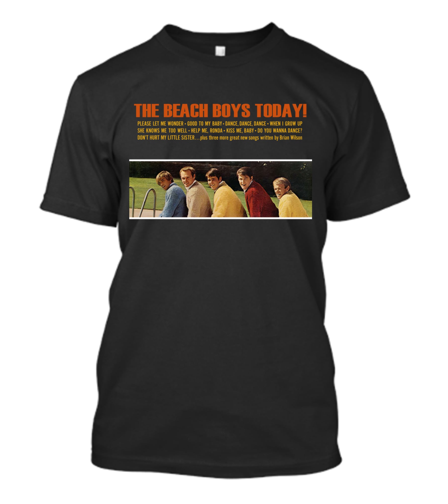 The Beach Boys Today Please Let Me Wonder Good To My Baby Dance Dance Dance When I Grow Up She Knows Me Too Well Help Me Rhonda Kiss Me Baby Do You Wanna Dance Brian Wilson T-Shirt