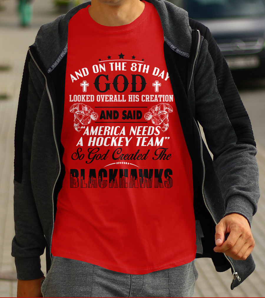 And On The 8th Day God Looked Over All His Creation And Said America Needs A Hockey Team So God Created The Blackhawks T-Shirt