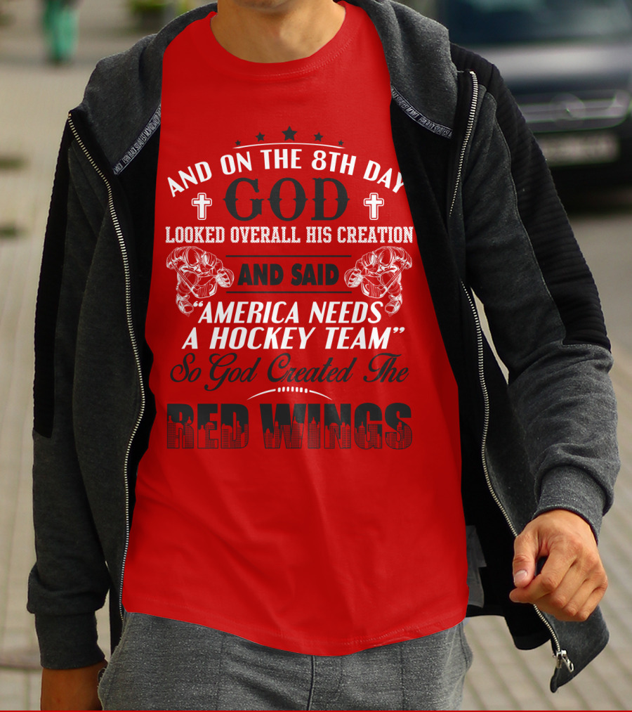 And On The 8th Day God Created The Red Wings America Needs A Hockey Team T-Shirt