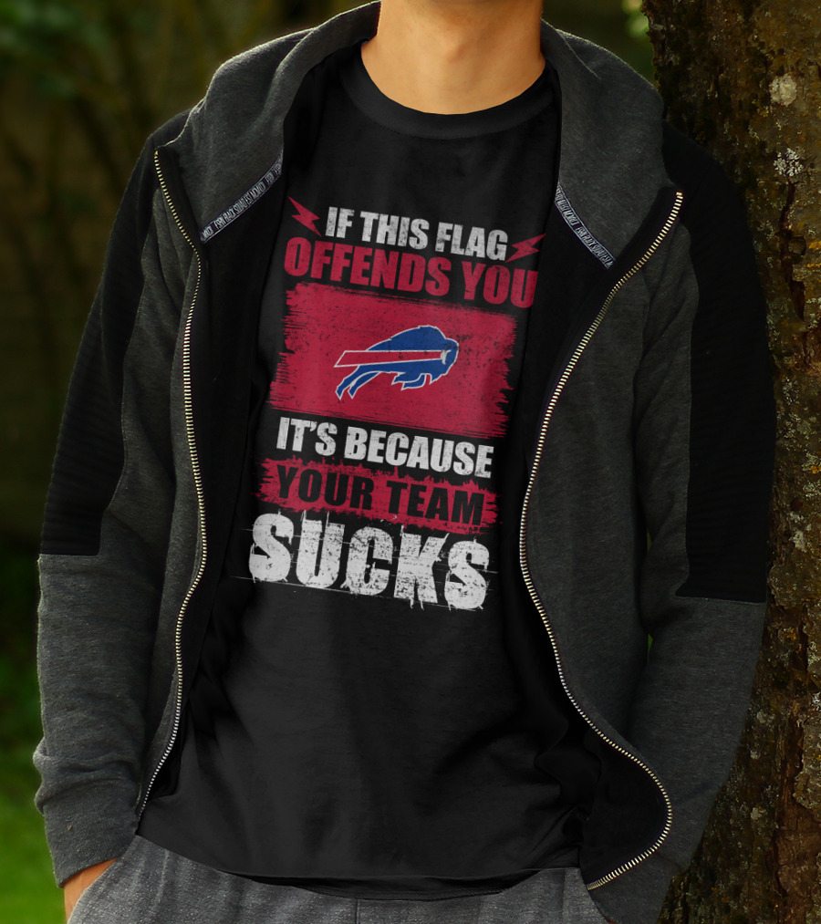 Buffalo Bills If This Flag Offends You It's Because Your Team Sucks T-Shirt