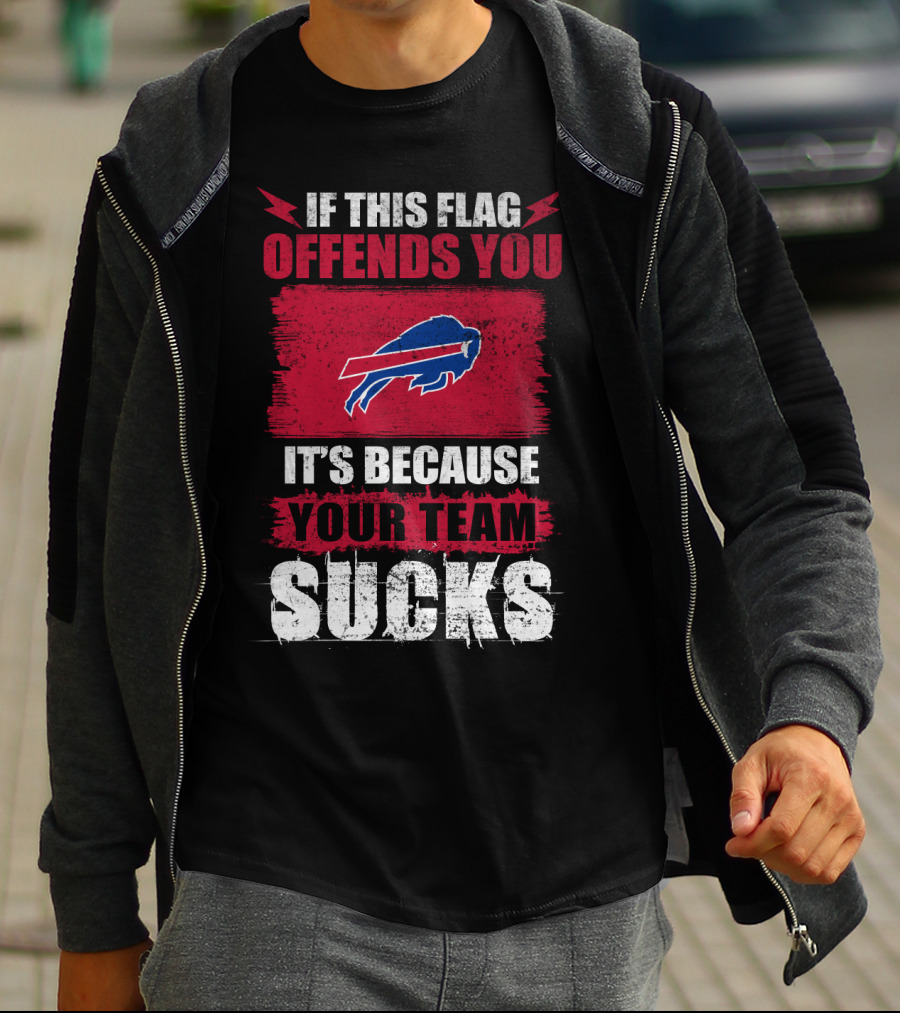 Buffalo Bills If This Flag Offends You It's Because Your Team Sucks T-Shirt
