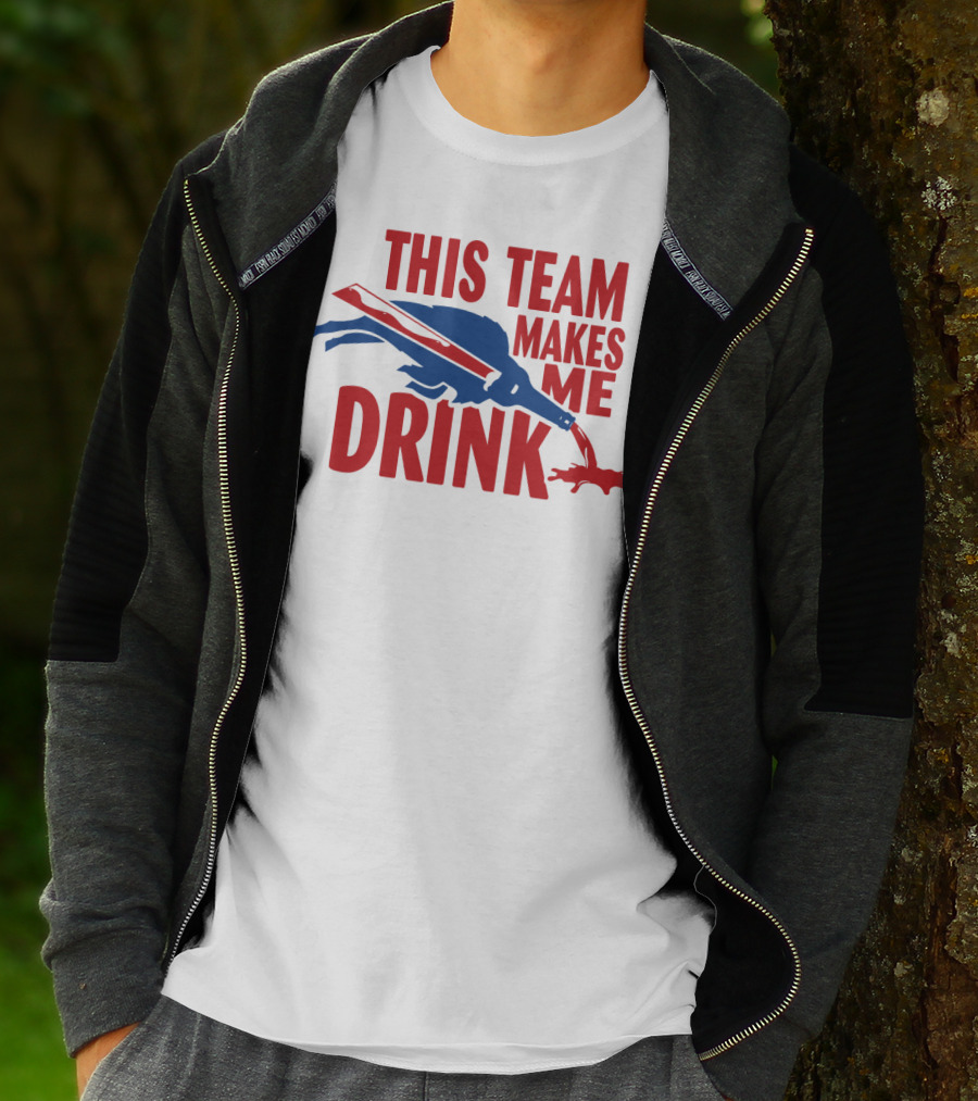 This Team Makes Me Drink Buffalo Football Fan Humor T-Shirt