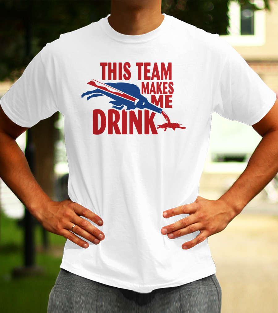 This Team Makes Me Drink Buffalo Football Fan Humor T-Shirt