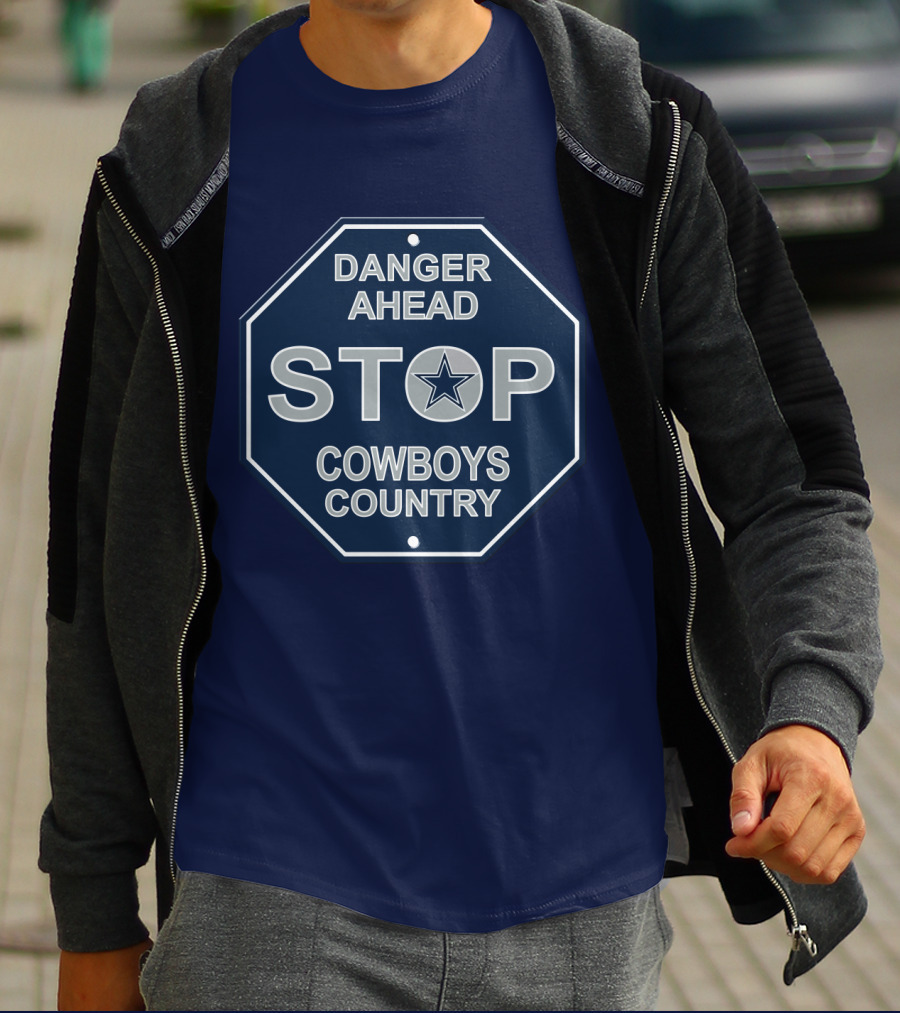 Danger Ahead Stop Cowboys Country Nfl Dallas Cowboys T-Shirt