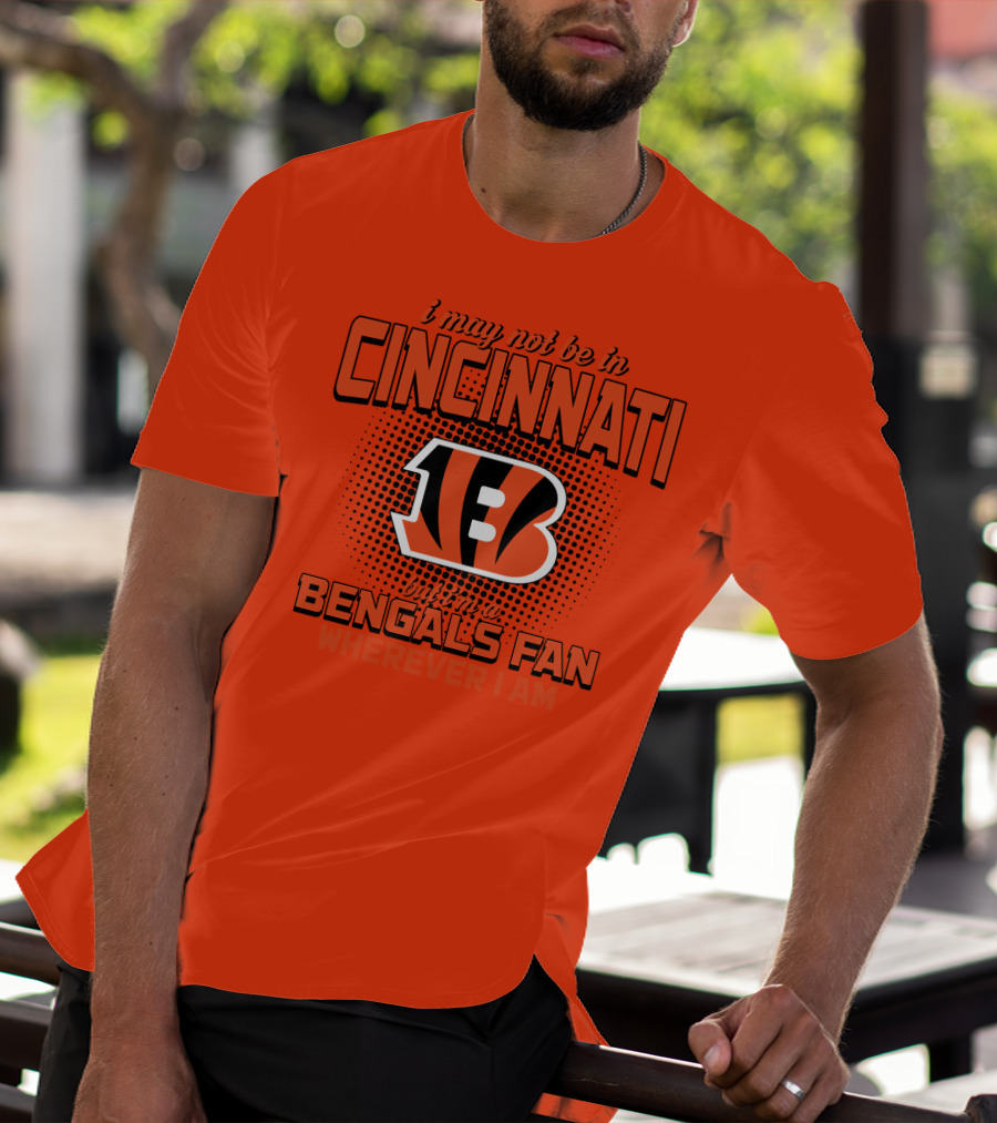 Cincinnati Bengals Fan Wherever I Am T-Shirt
